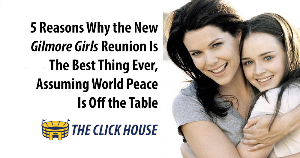 5 Reasons Why the New Gilmore Girls Reunion Is The Best Thing Ever, Assuming World Peace Is Off the Table - Vimarsana News